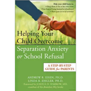 Helping Your Child Overcome Separation Anxiety or School Refusal Book